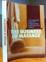 The Business Of Massage (the complete guide to establishing your massage career)