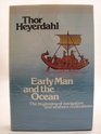 Early Man and the Ocean A Search for the Beginnings of Navigation and Seaborne Civilizations