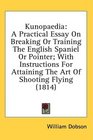 Kunopaedia A Practical Essay On Breaking Or Training The English Spaniel Or Pointer With Instructions For Attaining The Art Of Shooting Flying