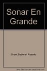 Sonar En Grande Una Guia Para Enfrentar Los Desafios De LA Vida Y Crear LA Vida Que Te Mereces