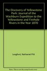 The Discovery of Yellowstone Park Journal of the Washburn Expedition to the Yellowstone and Firehole Rivers in the Year 1870