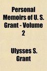 Personal Memoirs of U S Grant  Volume 2
