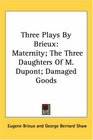 Three Plays by Brieux Maternity the Three Daughters of M Dupont Damaged Goods