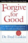 Forgive for Good A Proven Prescription for Health and Happiness