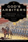 God's Arbiters Americans and the Philippines 1898  1902
