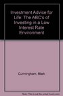 Investment Advice for Life The ABC's of Investing in a Low Interest Rate Environment