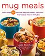 Mug Meals More Than 100 NoFuss Ways to Make a Delicious Microwave Meal in Minutes