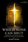 Which None Can Shut: Remarkable True Stories of Gods Miraculous Work in the Muslim World