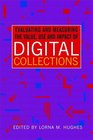Evaluating  Measuring the Value Use and Impact of Digital Collections