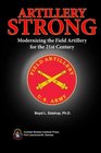 Artillery Strong Modernizing the Field Artillery for the 21st Century