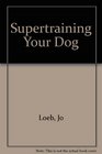 Supertraining Your Dog