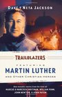 Trailblazers: Featuring Martin Luther and Other Christian Heroes (Trailblazer Books)