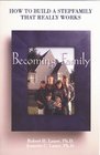 Becoming Family How to Build a Stepfamily That Really Works