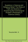 Questions in Science and Religious Belief The Roles of Faith and Science in Answering the Cosmological Problem