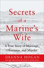 Secrets of a Marine's Wife A True Story of Marriage Obsession and Murder