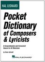 Hal Leonard Pocket Dictionary of Composers  Lyricists A Comprehensive and Convenient Source for All Musicians