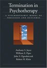 Termination in Psychotherapy A Psychodynamic Model of Processes And Outcomes