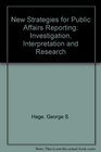 New Strategies for Public Affairs Reporting Investigation Interpretation  Research