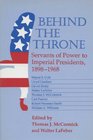 Behind the Throne Servants of Power to Imperial Presidents 18981968