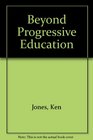 Beyond Progressive Education