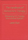 The Handbook of School Art Therapy Introducing Art Therapy into a School System