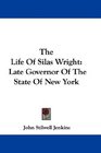 The Life Of Silas Wright Late Governor Of The State Of New York