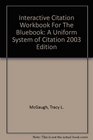 Interactive Citation Workbook For The Bluebook A Uniform System of Citation 2003 Edition
