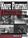 Knife Fighting : A Practical Course