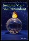 Imagine Your Soul Abundant Attracting Success Fulfillment and True Happiness