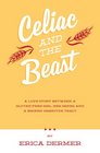 Celiac and the Beast A Love Story Between a GlutenFree Girl Her Genes and a Broken Digestive Tract