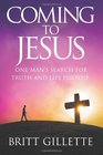 Coming To Jesus One Man's Search for Truth and Life Purpose