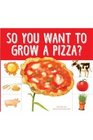 So You Want to Grow a Pizza