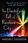 The Electrifying Fall of Rainbow City: Spectacle and Assassination at the 1901 World's Fair