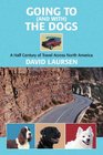 Going to  the Dogs A Half Century of Travel Across North America