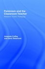 Feminism and the Classroom Teacher  Feminist Analyses of Teachers Teaching and the Teaching Profession