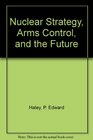 Nuclear Strategy Arms Control and the Future