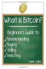 What is Bitcoin Guide to Understanding Buying Selling and Investing Bitcoins