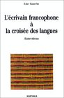 L'ecrivain francophone a la croisee des langues Entretiens