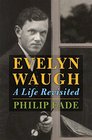 Evelyn Waugh A Life Revisited