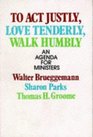 To Act Justly Love Tenderly Walk Humbly An Agenda for Ministers