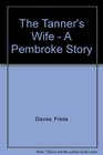 The Tanner's Wife  A Pembroke Story