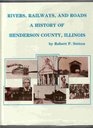 Rivers Railways and Roads A History of Henderson County Illinois