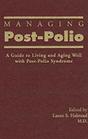 Managing PostPolio A Guide to Living Well with PostPolio Syndrome