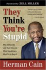 They Think You're Stupid Why Democrats Lost Your Vote and What Republicans Must Do to Keep It