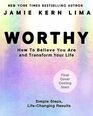 Worthy How to Believe You Are and Transform Your Life  By Jamie Kern Lima PreOrder