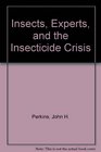 Insects Experts and the Insecticide Crisis