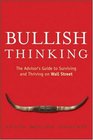 Bullish Thinking The Advisors Guide to Surviving and Thriving on Wall Street