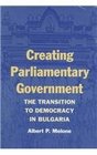Creating Parliamentary Government The Transition to Democracy in Bulgaria