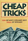 Cheap Tricks: 100S of Ways You Can Save 1000s of Dollars!