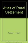 An Atlas of Rural Settlement